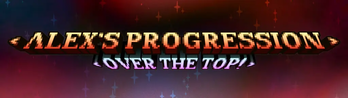 Alex's Progression: Over the Top!