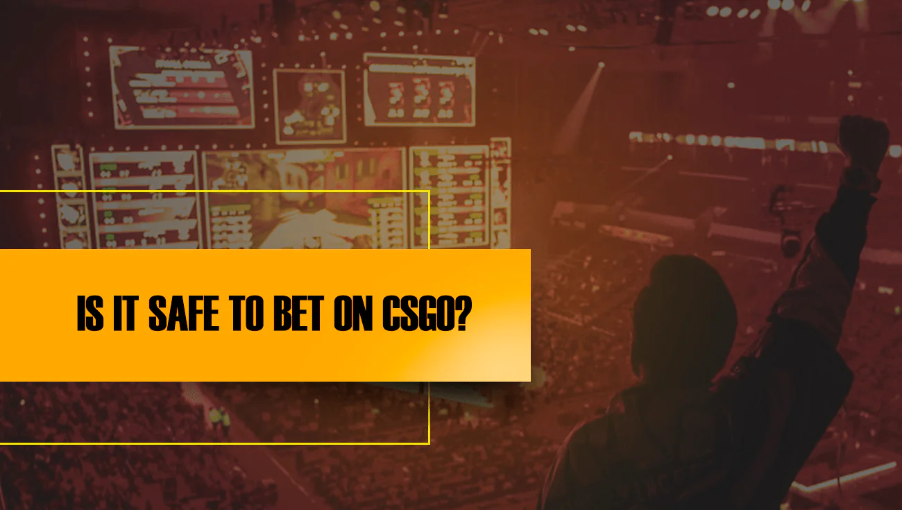 IS IT SAFE TO BET ON CSGO?