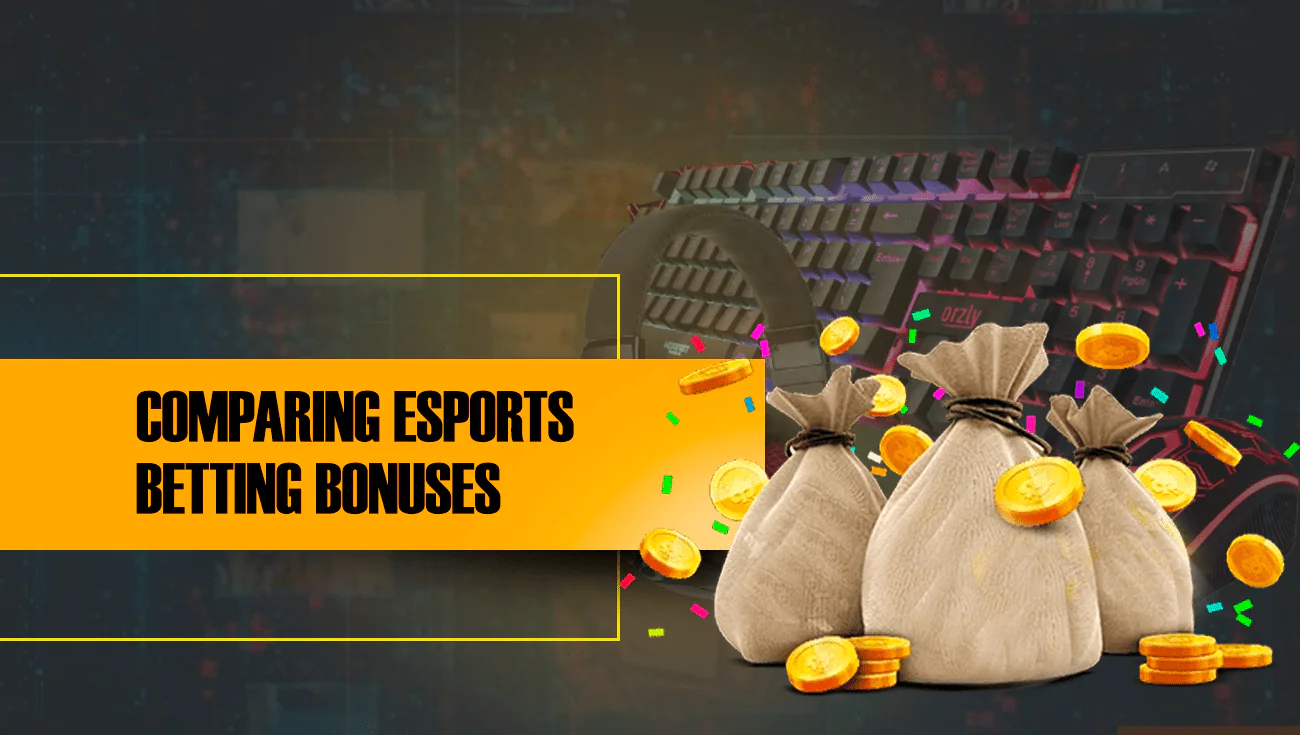 COMPARING ESPORTS BETTING BONUSES