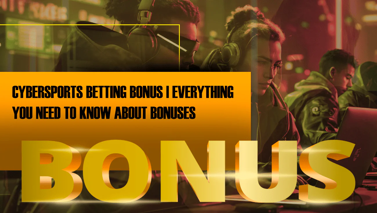 CYBERSPORTS BETTING BONUS